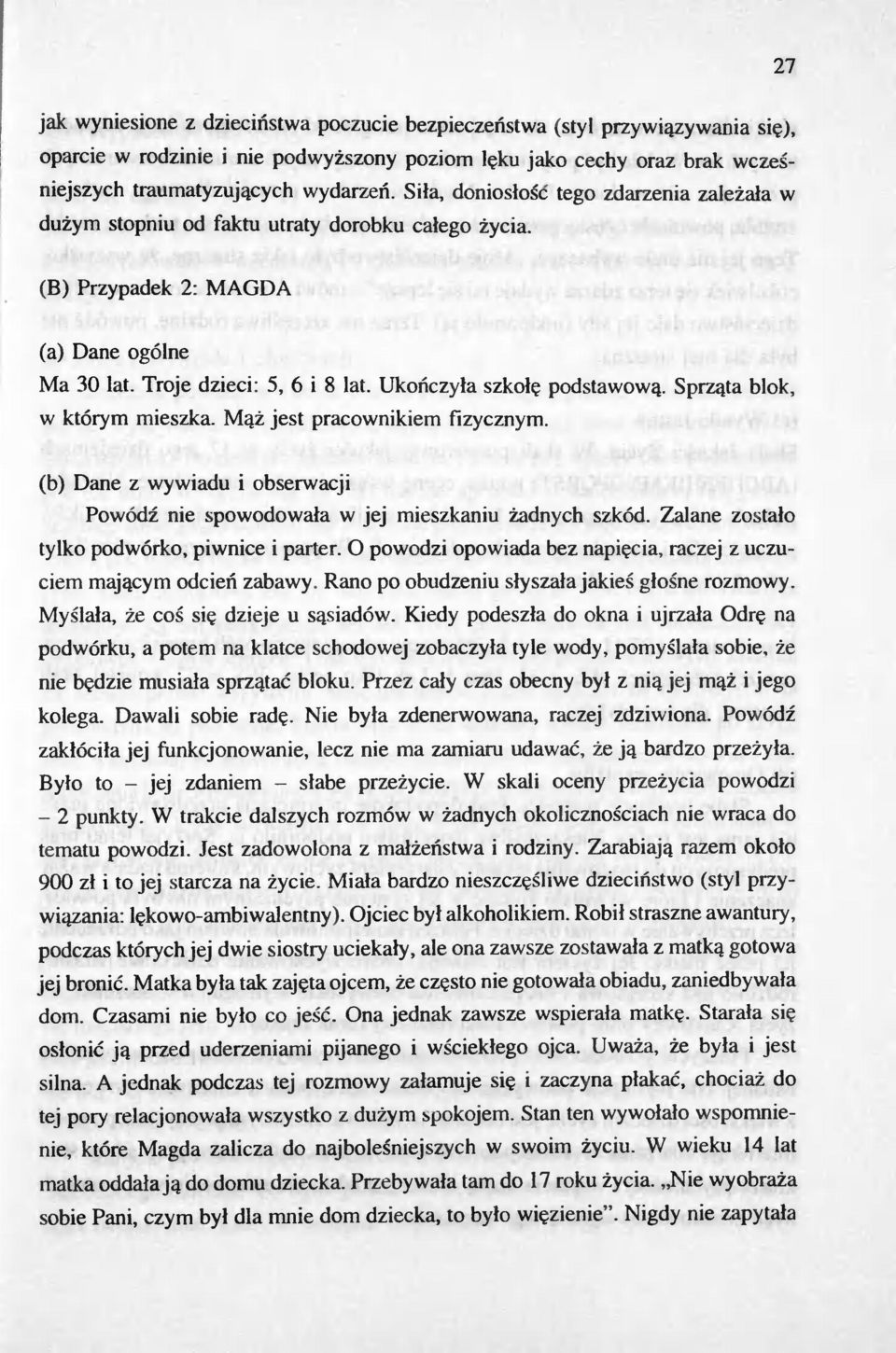 Ukonczyla szkole podstawowa. Sprzata blok, w którym mieszka. Maz jest pracownikiem fizycznym. (b) Dane z wywiadu i obserwacji Powódz nie spowodowala w jej mieszkaniu zadnych szkód.
