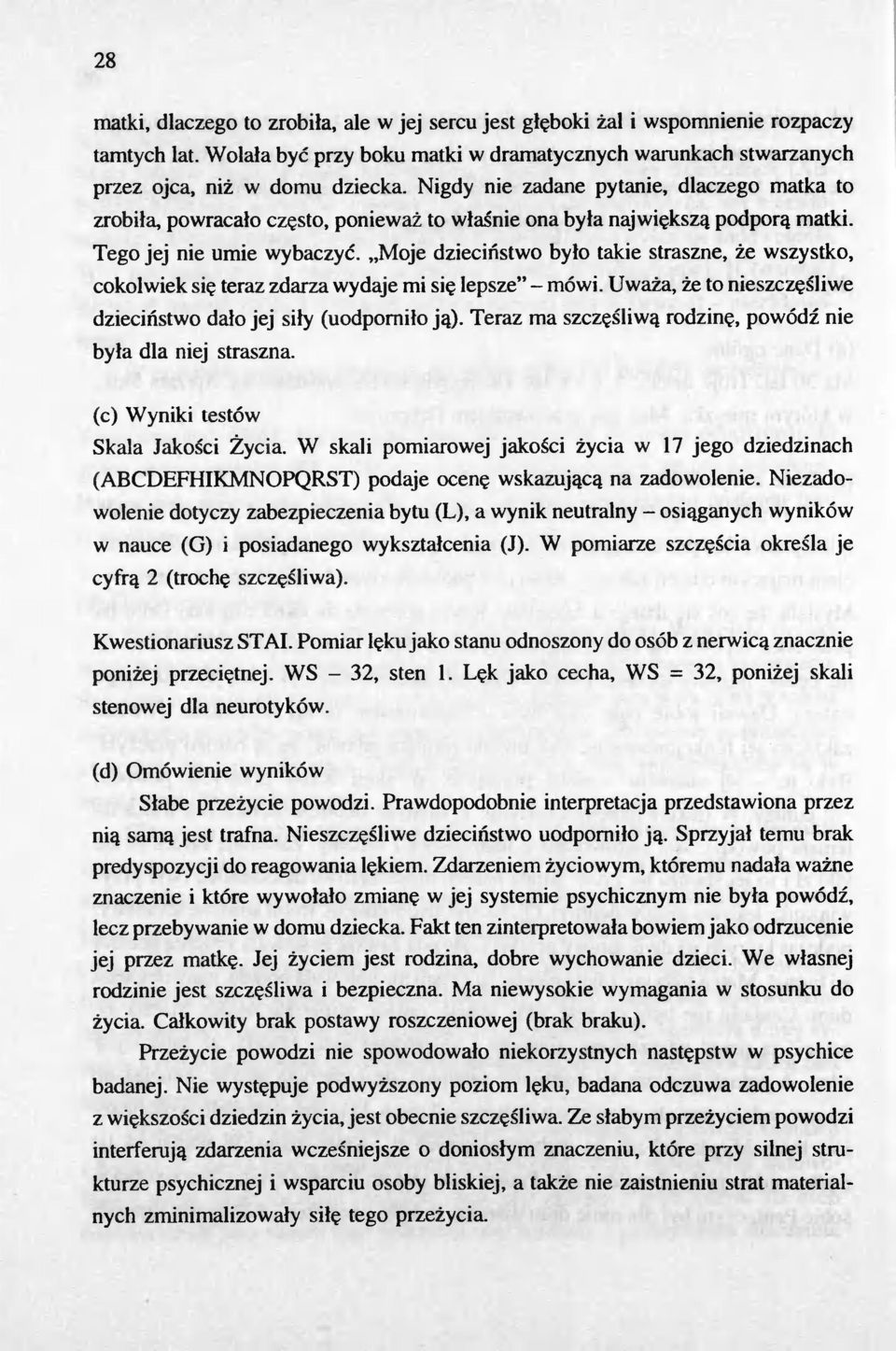 "Moje dziecinstwo bylo takie straszne, ze wszystko, cokolwiek sie teraz zdarza wydaje mi sie lepsze" - mówi. Uwaza, ze to nieszczesliw dziecinstwo dalo jej sily (uodpornilo ja).