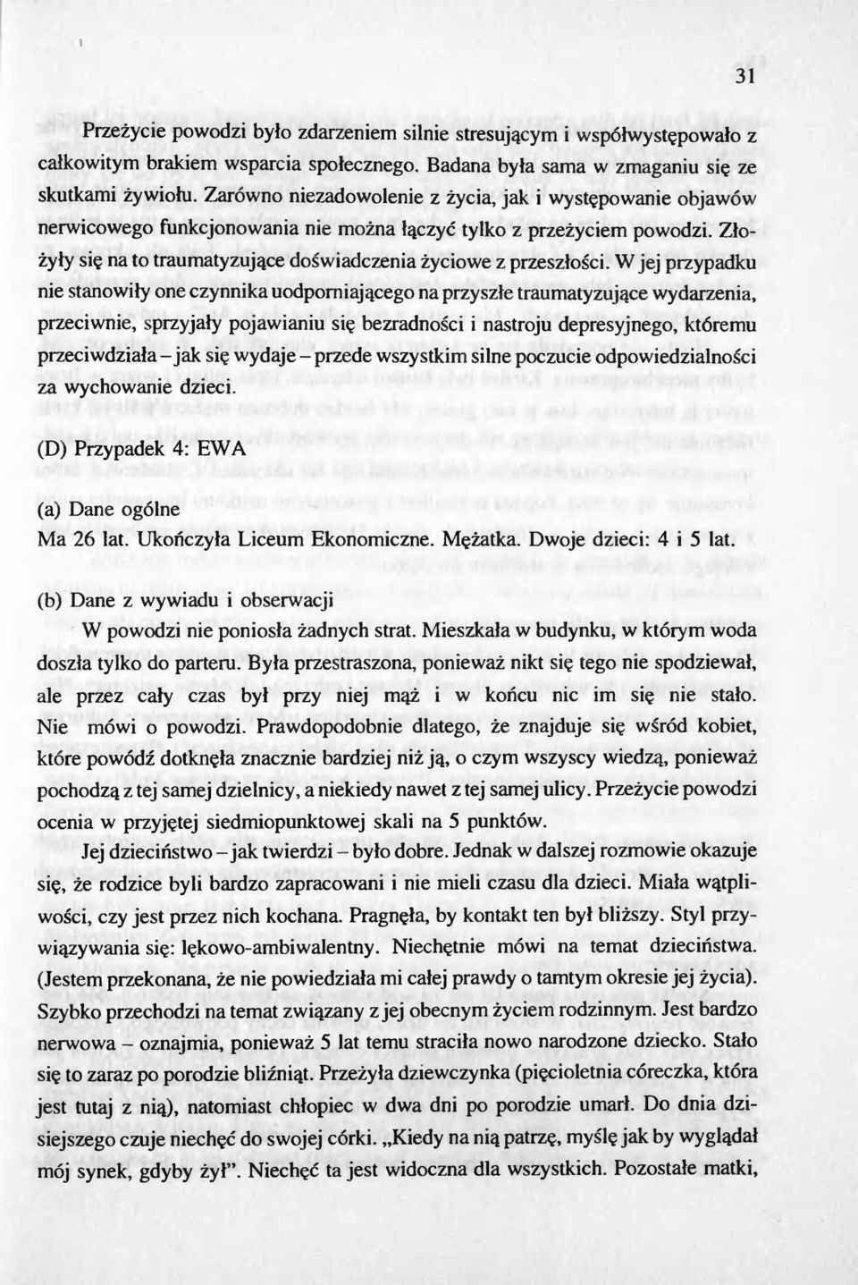 W jej przypadku nie stanowily one czynnika uodporniajacego na przyszle traumatyzujace wydarzenia, przeciwnie, sprzyjaly pojawianiu sie bezradnosci i nastroju depresyjnego, któremu przeciwdziala - jak
