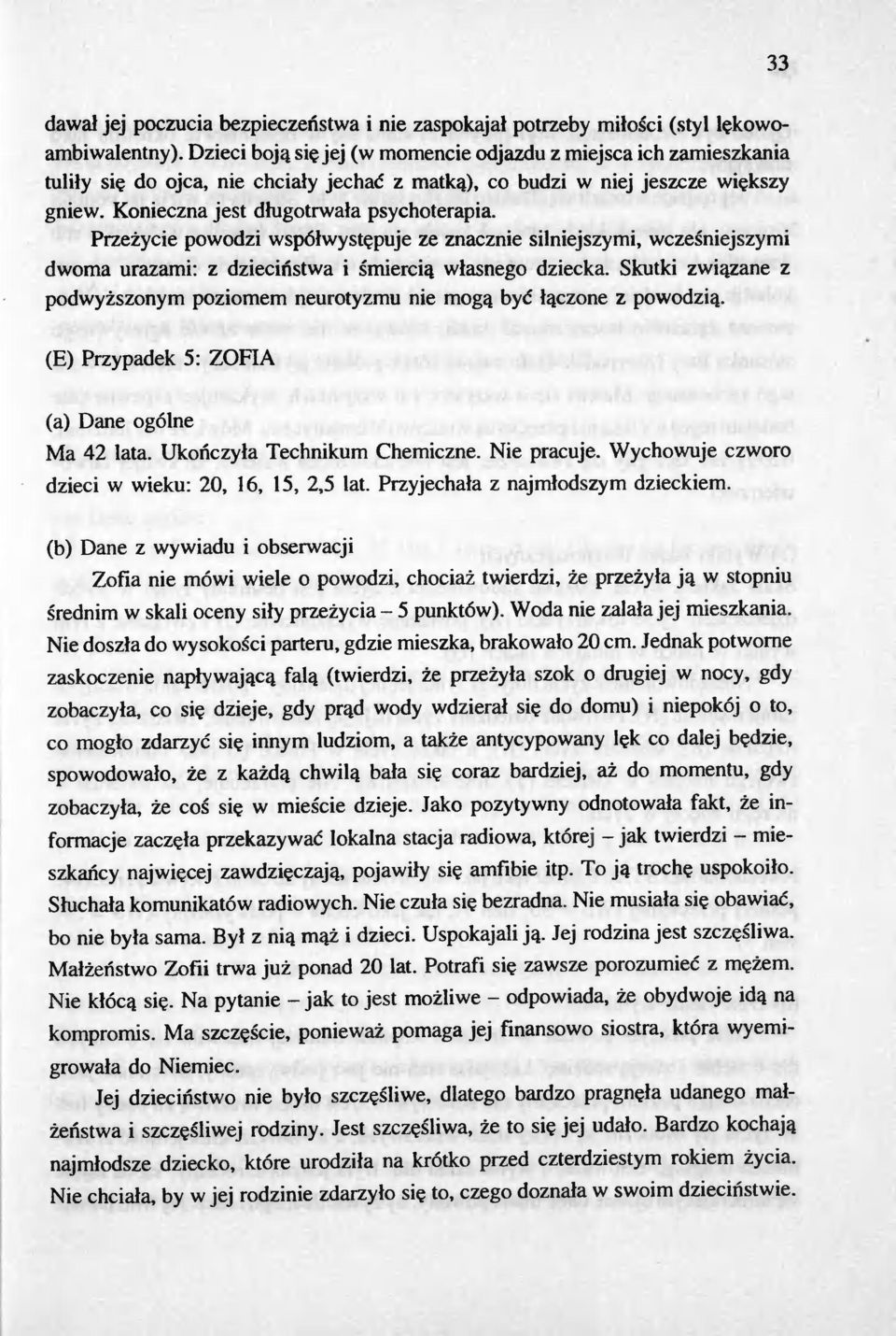 Przezycie powodzi wspólwystepuje ze znacznie silniejszymi, wczesniejszymi dwoma urazami: z dziecinstwa i smiercia wlasnego dziecka.