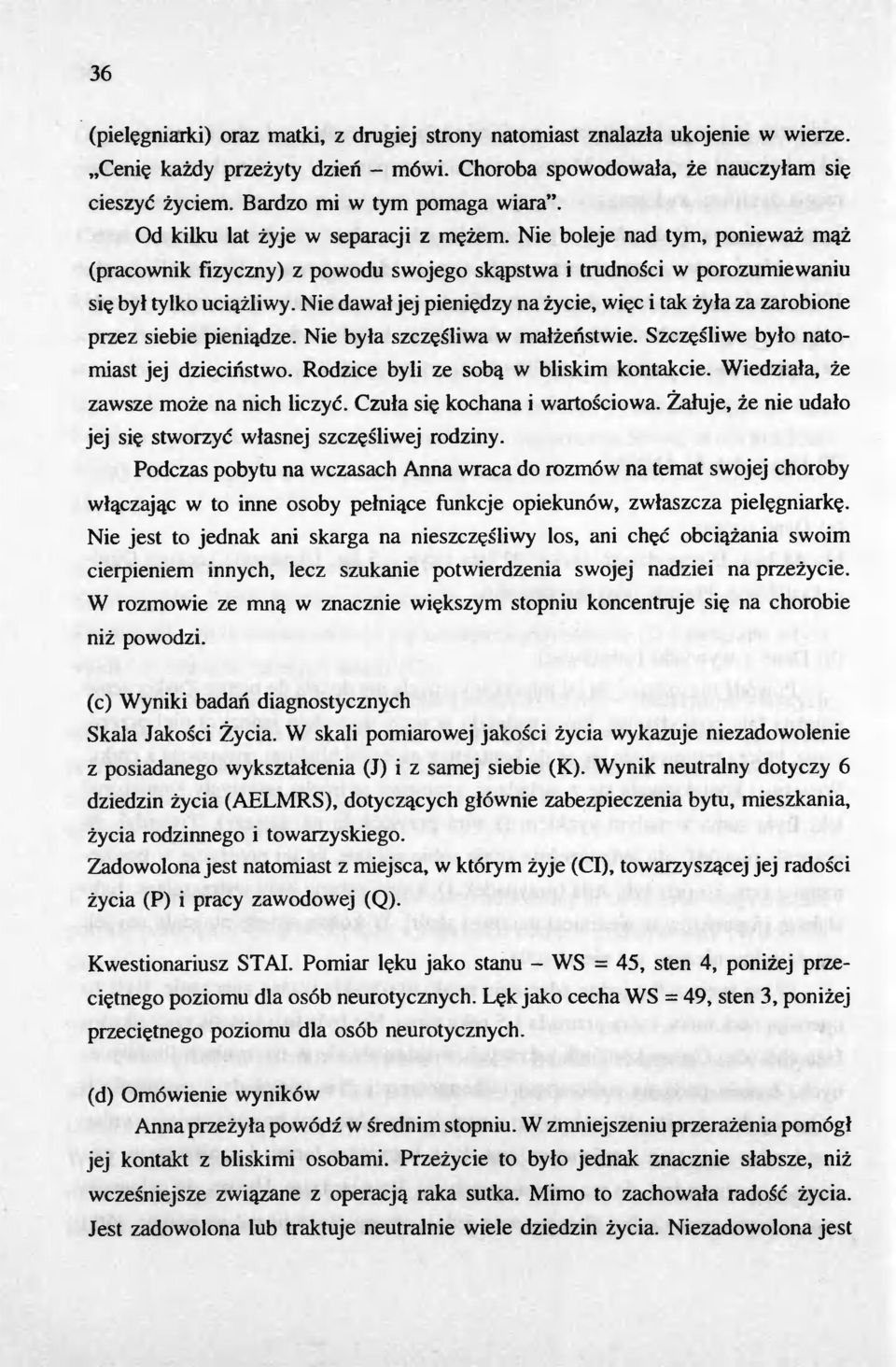 Nie boleje nad tym, poniewaz m (pracownik fizyczny) z powodu swojego skapstwa i trudnosci w porozumiewaniu sie byl tylko uciazliwy.
