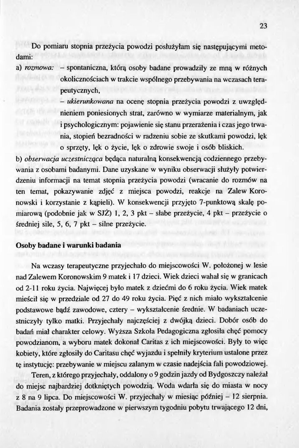 stanu przerazenia i czas jego trwania, stopien bezradnosci w radzeniu sobie ze skutkami powodzi, lek o sprzety, lek o zycie, lek o zdrowie swoje i osób bliskich.
