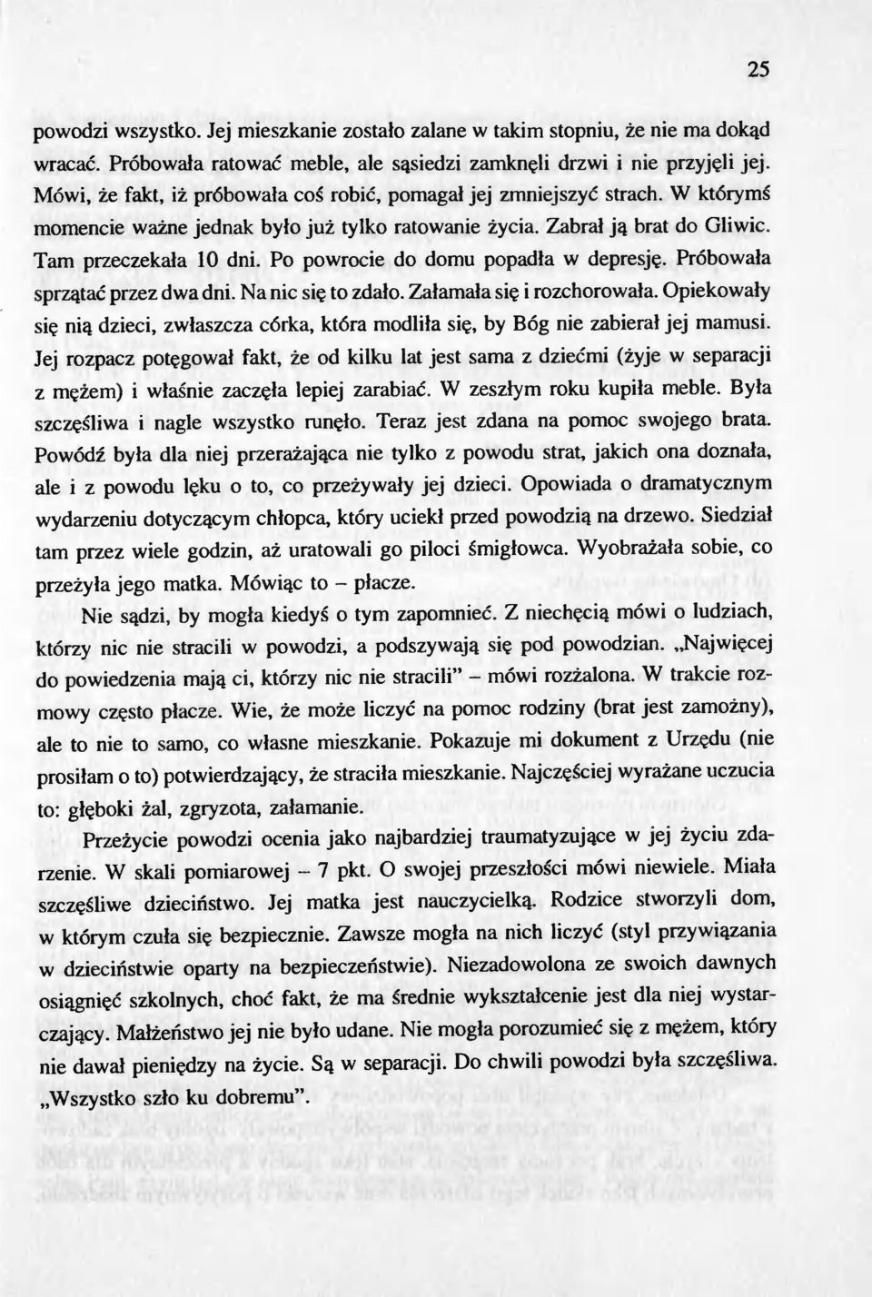 Po powrocie do domu popadla w depresje. Próbowala sprzatac przez dwa dni. Na nic sie to zdalo. Zalamala sie i rozchorowala.