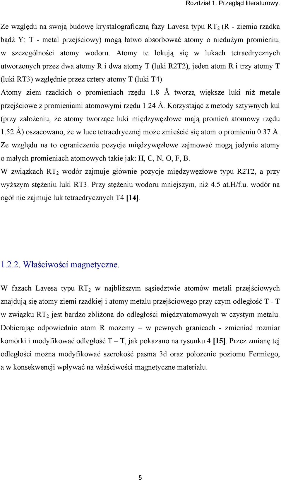 Atomy te lokują się w lukach tetraedrycznych utworzonych przez dwa atomy R i dwa atomy T (luki R2T2), jeden atom R i trzy atomy T (luki RT3) względnie przez cztery atomy T (luki T4).