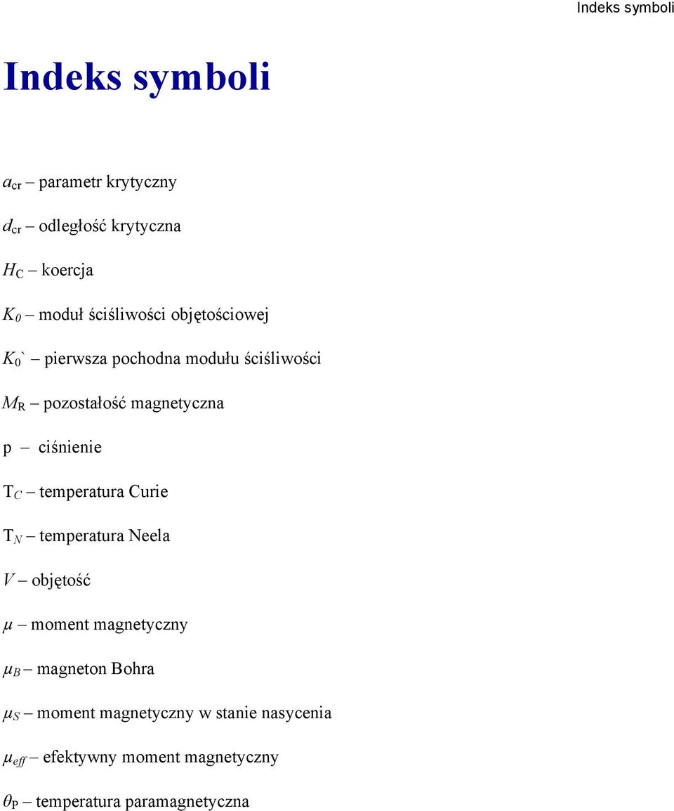 ciśnienie T C temperatura Curie T N temperatura Neela V objętość µ moment magnetyczny µ B magneton