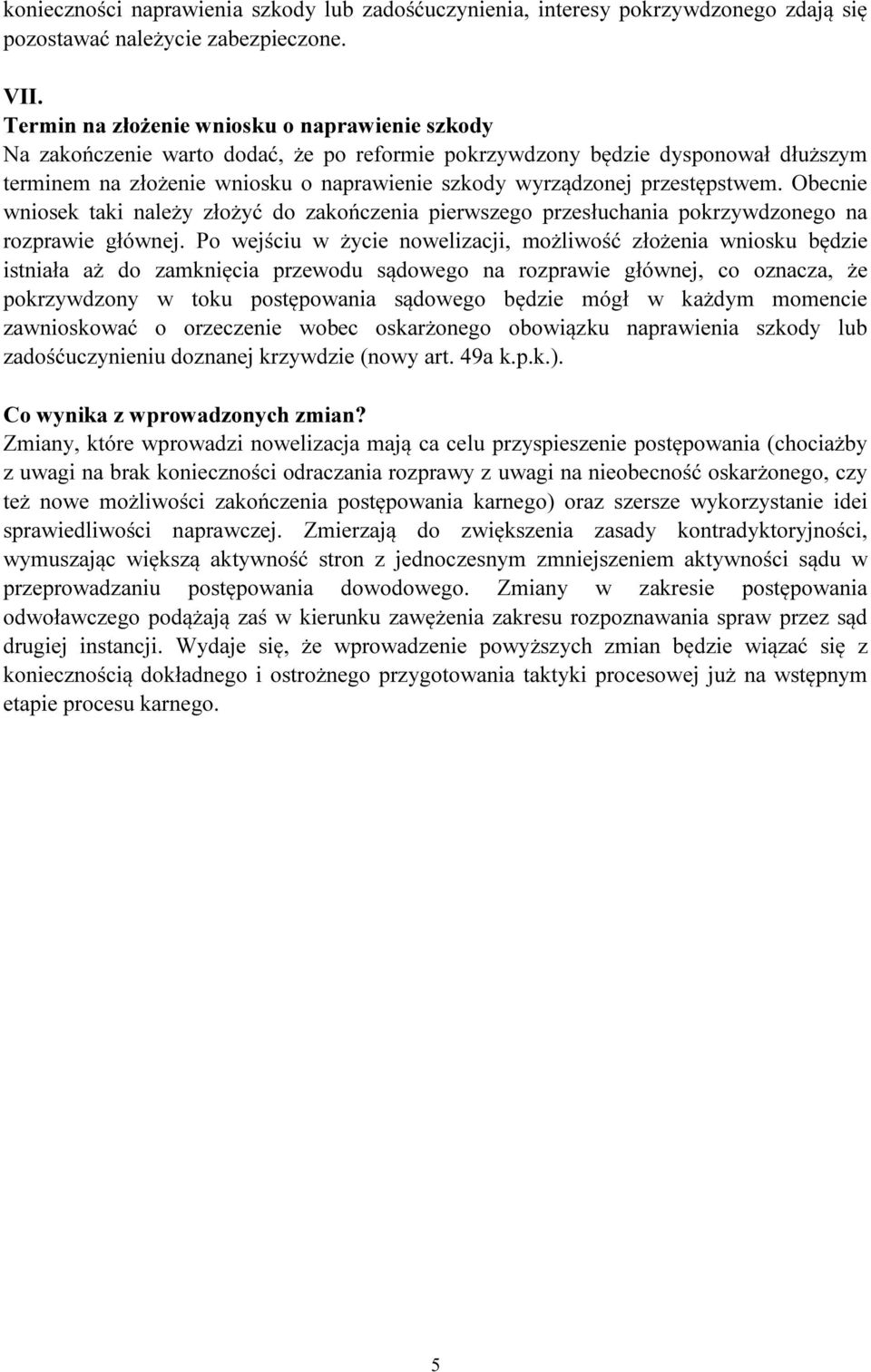 przestępstwem. Obecnie wniosek taki należy złożyć do zakończenia pierwszego przesłuchania pokrzywdzonego na rozprawie głównej.