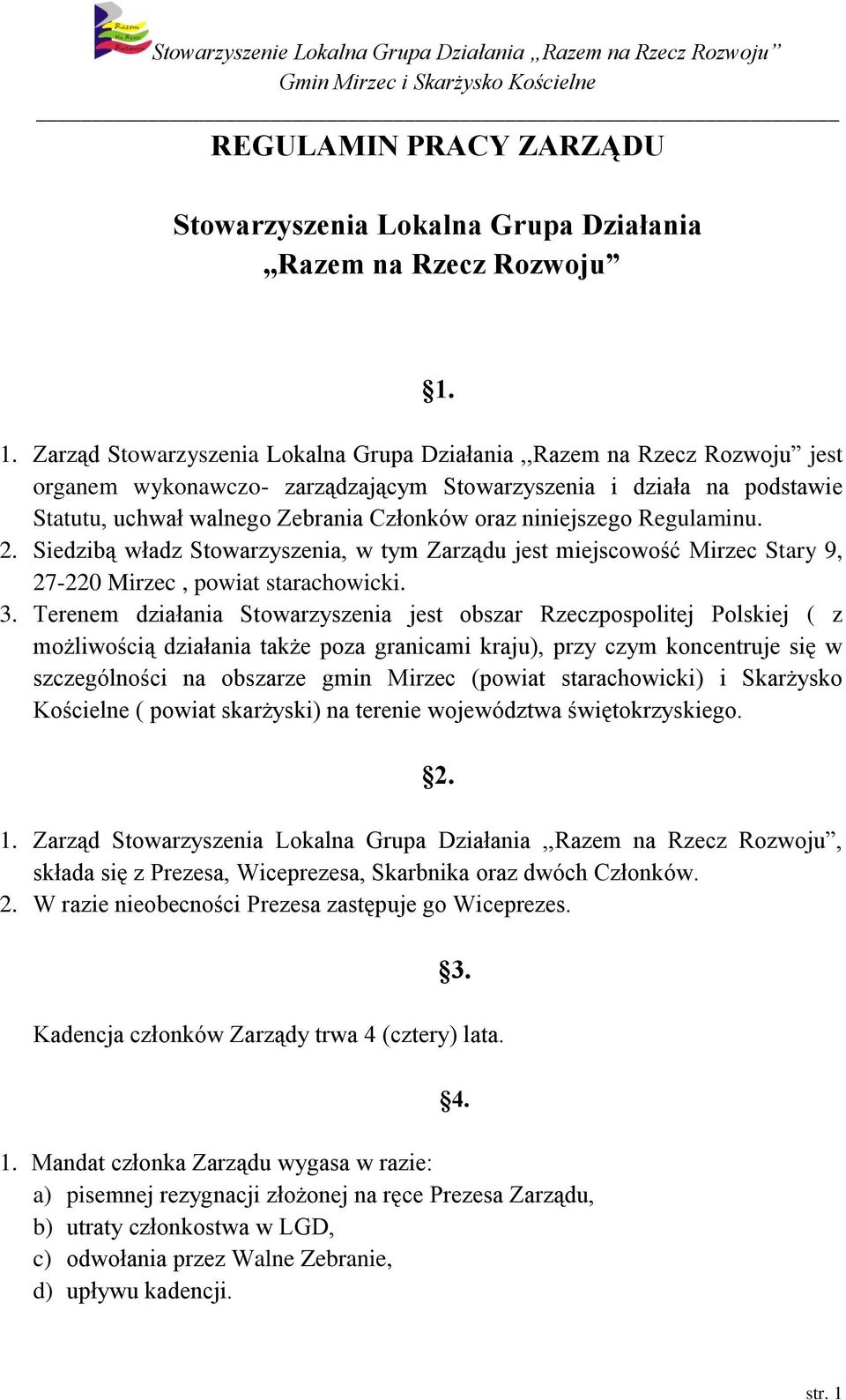 niniejszego Regulaminu. 2. Siedzibą władz Stowarzyszenia, w tym Zarządu jest miejscowość Mirzec Stary 9, 27-220 Mirzec, powiat starachowicki. 3.