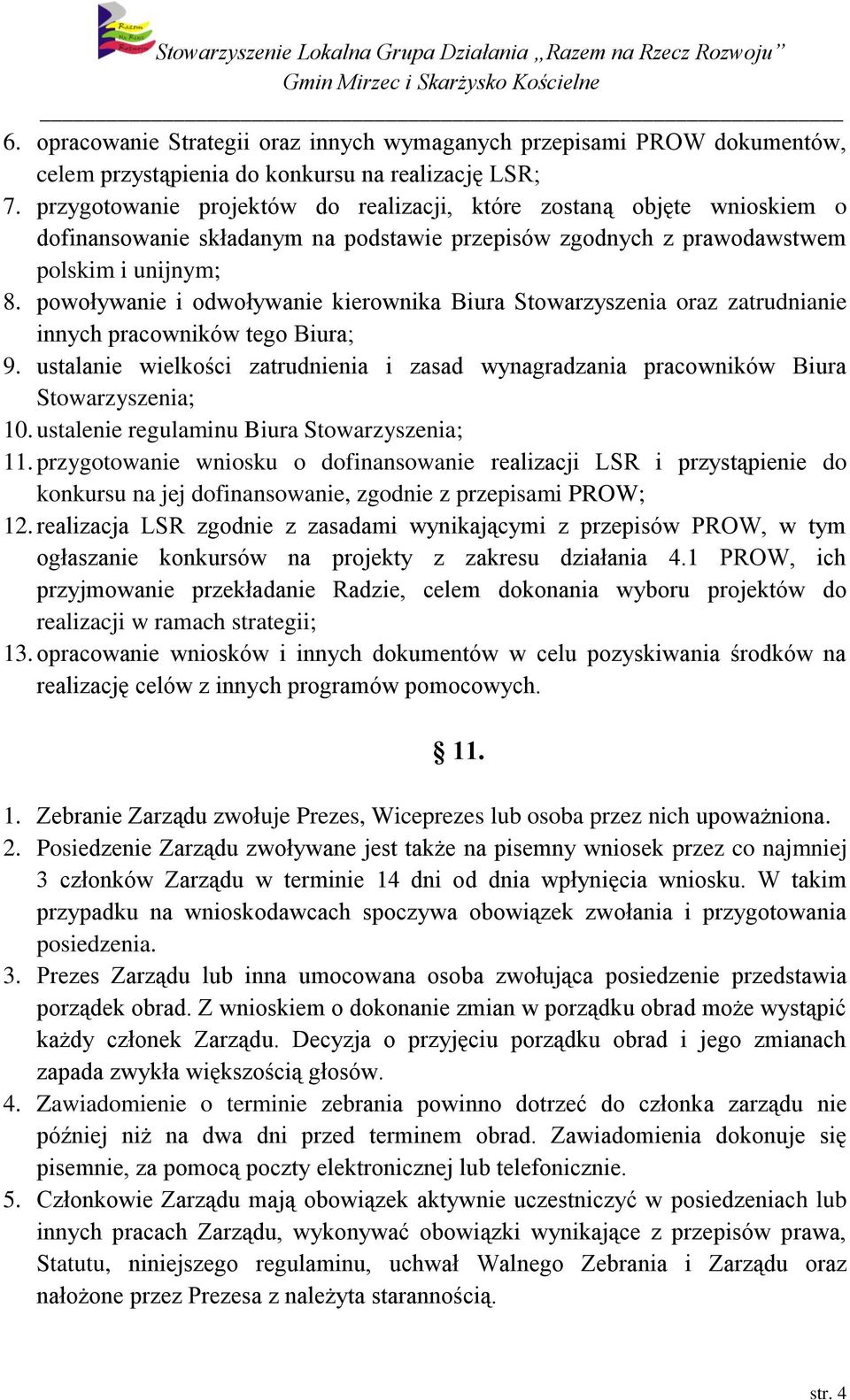 powoływanie i odwoływanie kierownika Biura Stowarzyszenia oraz zatrudnianie innych pracowników tego Biura; 9.