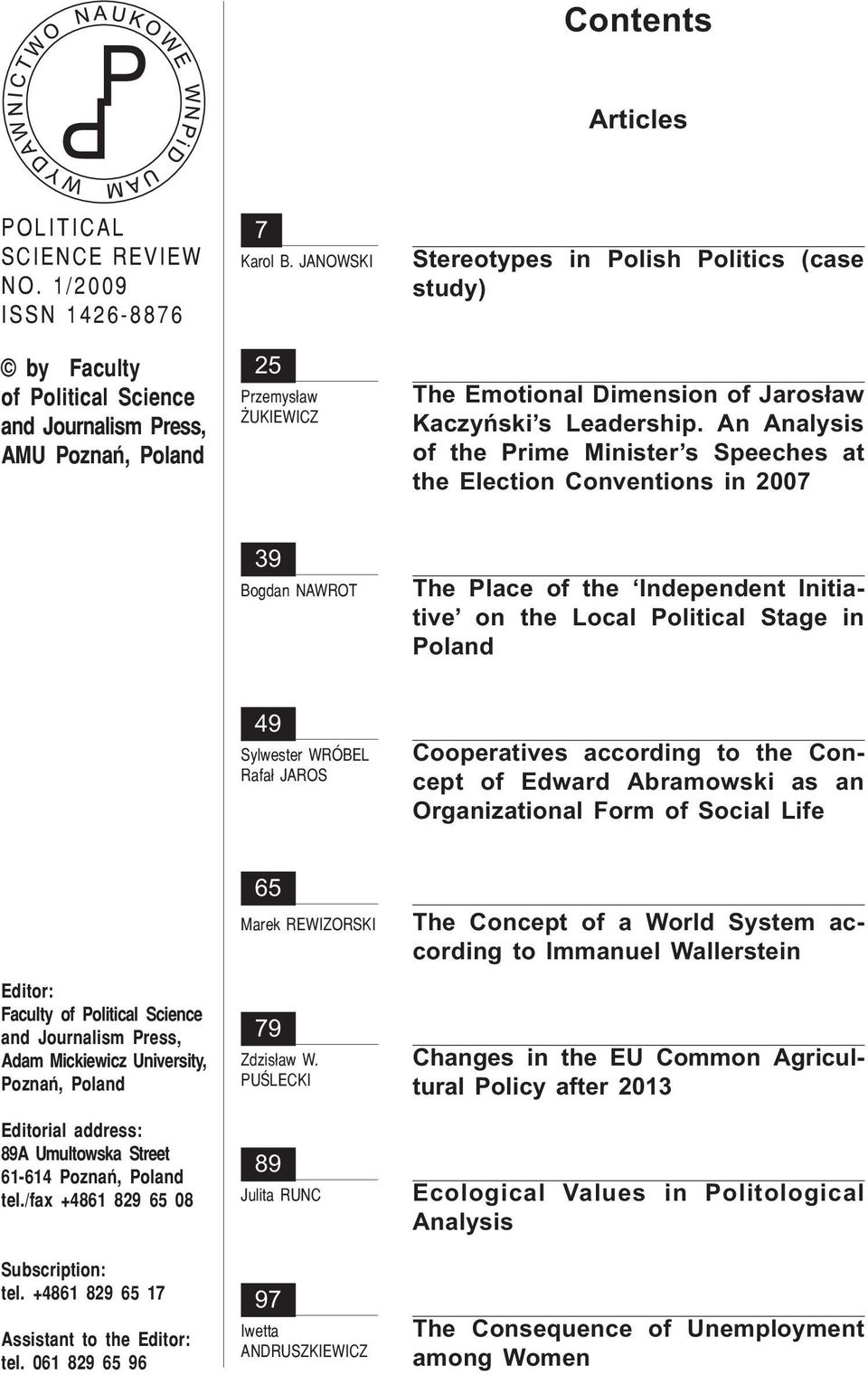 An Analysis of the Prime Minister s Speeches at the Election Conventions in 2007 39 Bogdan NAWROT The Place of the Independent Initiative on the Local Political Stage in Poland 49 Sylwester WRÓBEL