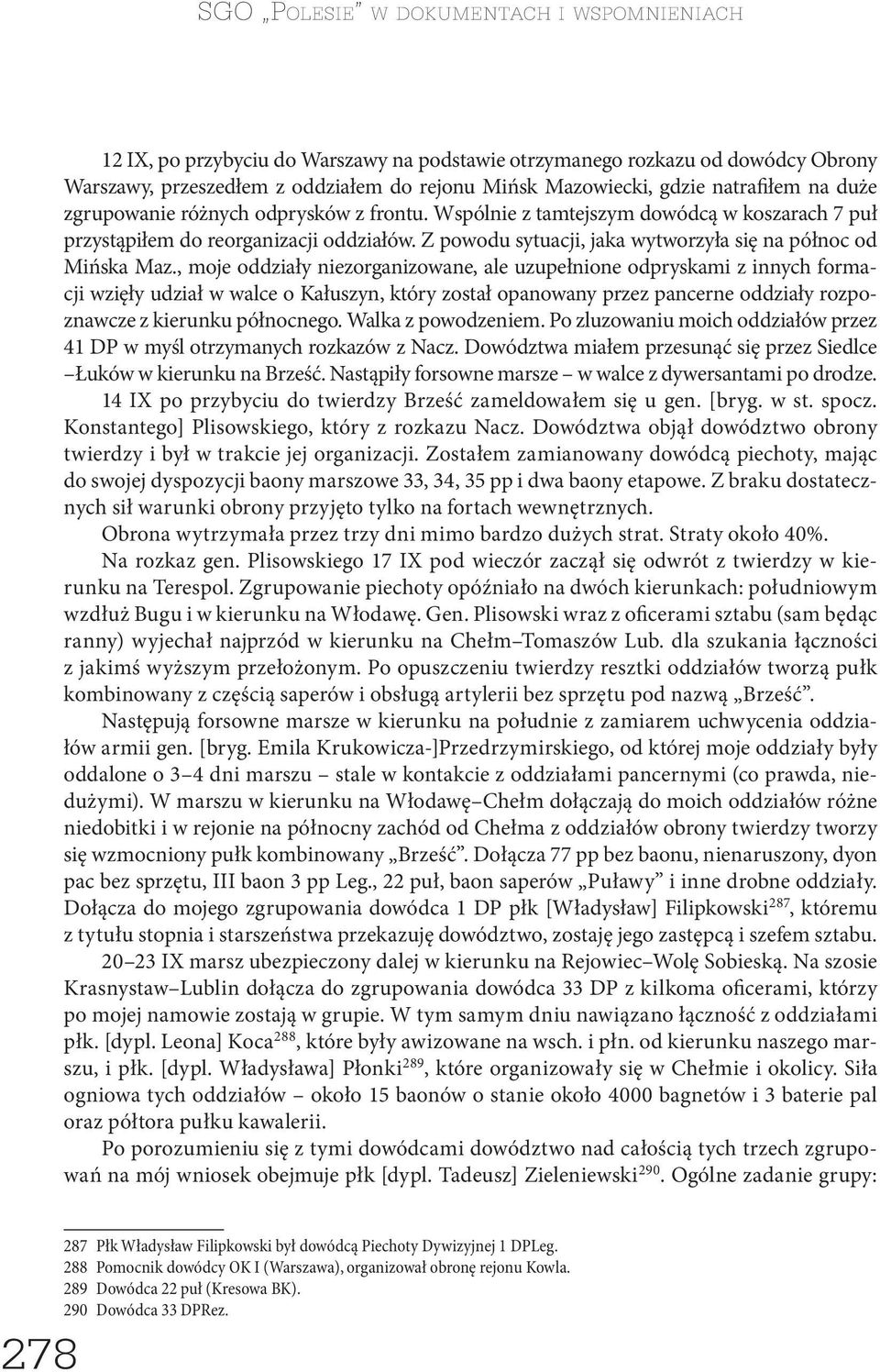 Z powodu sytuacji, jaka wytworzyła się na północ od Mińska Maz.