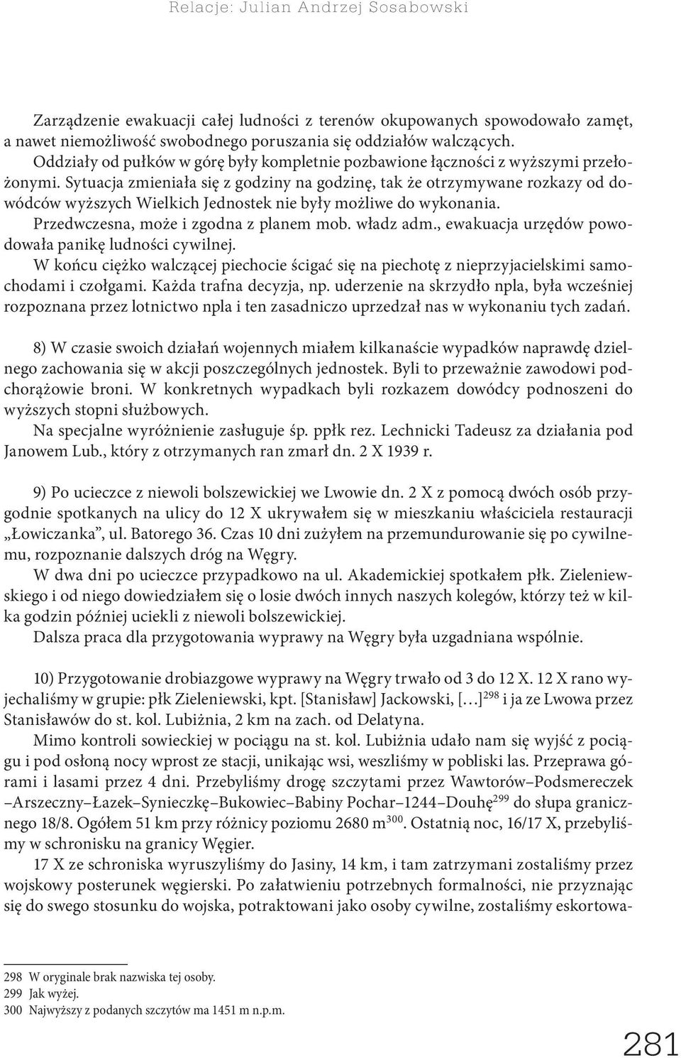 Sytuacja zmieniała się z godziny na godzinę, tak że otrzymywane rozkazy od dowódców wyższych Wielkich Jednostek nie były możliwe do wykonania. Przedwczesna, może i zgodna z planem mob. władz adm.