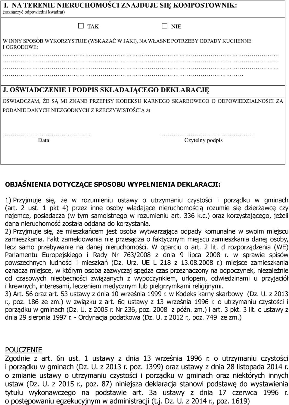 Czytelny podpis OBJAŚNIENIA DOTYCZĄCE SPOSOBU WYPEŁNIENIA DEKLARACJI: 1) Przyjmuje się, że w rozumieniu ustawy o utrzymaniu czystości i porządku w gminach (art. 2 ust.