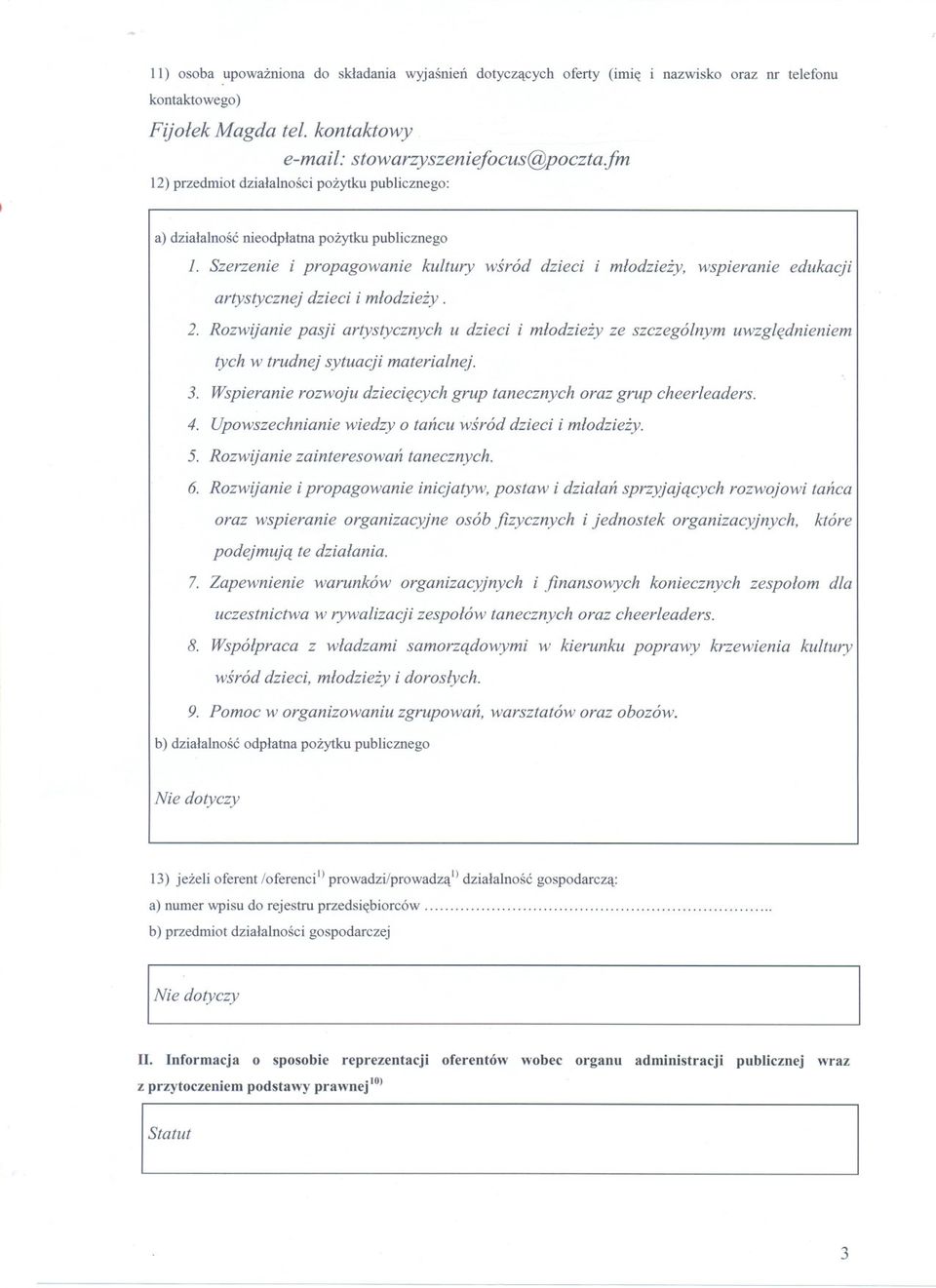Szerzenie i propagowanie kultury wsród dzieci i mlodziezy, wspieranie edukacji artystycznej dzieci i mlodziezy. 2.