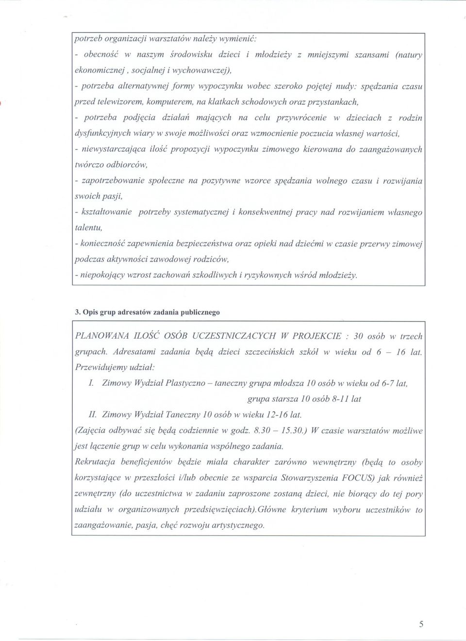 rodzin dysjunkcyjnych wiary w swoje mozliwosci oraz wzmocnienie poczucia wlasnej wartosci, - niewystarczajaca ilosc propozycji wypoczynku zimowego kierowana do zaangazowanych twórczo odbiorców, -