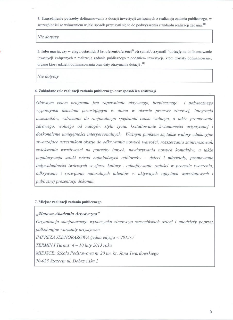 oferend) otrzymal/otrzymali I) dotacje na dofinansowanie inwestycji zwiazanych z realizacja zadania publicznego z podaniem inwestycji, które zostaly dofinansowane, organu który udzielil