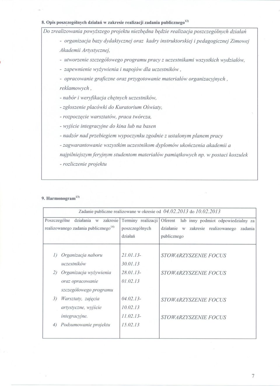 kadry instruktorskiej i pedagogicznej Zimowej Akademii Artystycznej, - utworzenie szczególowego programu pracy z uczestnikami wszystkich wydzialów, - zapewnienie wy~wienia i napojów dla uczestników,