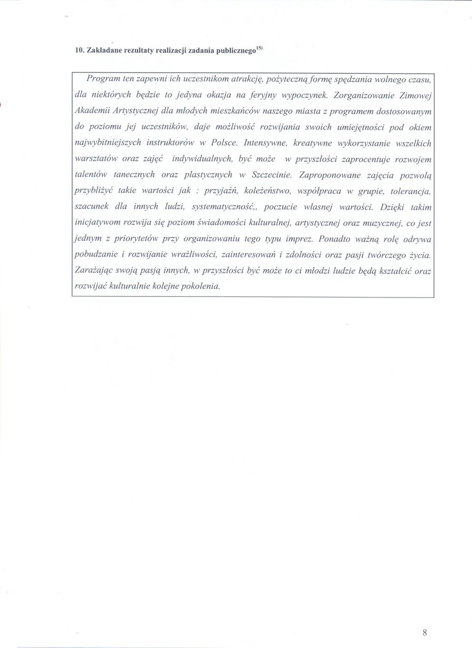 Zorganizowanie Zimowej Akademii Artystycznej dla mlodych mieszkanców naszego miasta z programem dostosowanym do poziomu jej uczestników, daje mozliwosc rozwijania swoich umiejetnosci pod okiem