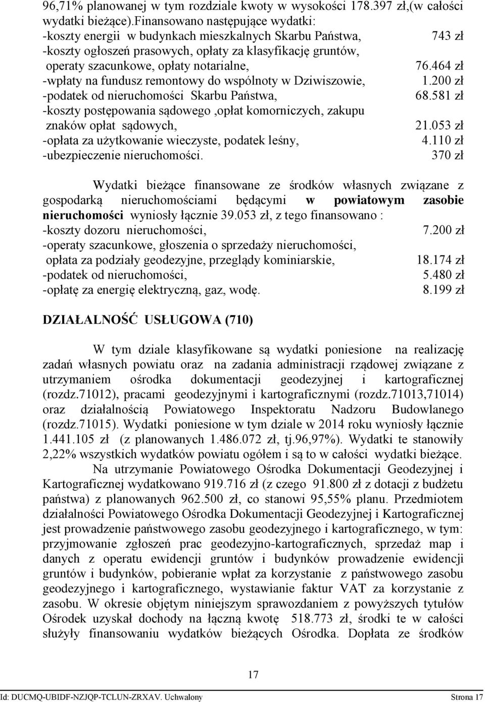 464 zł -wpłaty na fundusz remontowy do wspólnoty w Dziwiszowie, 1.200 zł -podatek od nieruchomości Skarbu Państwa, 68.