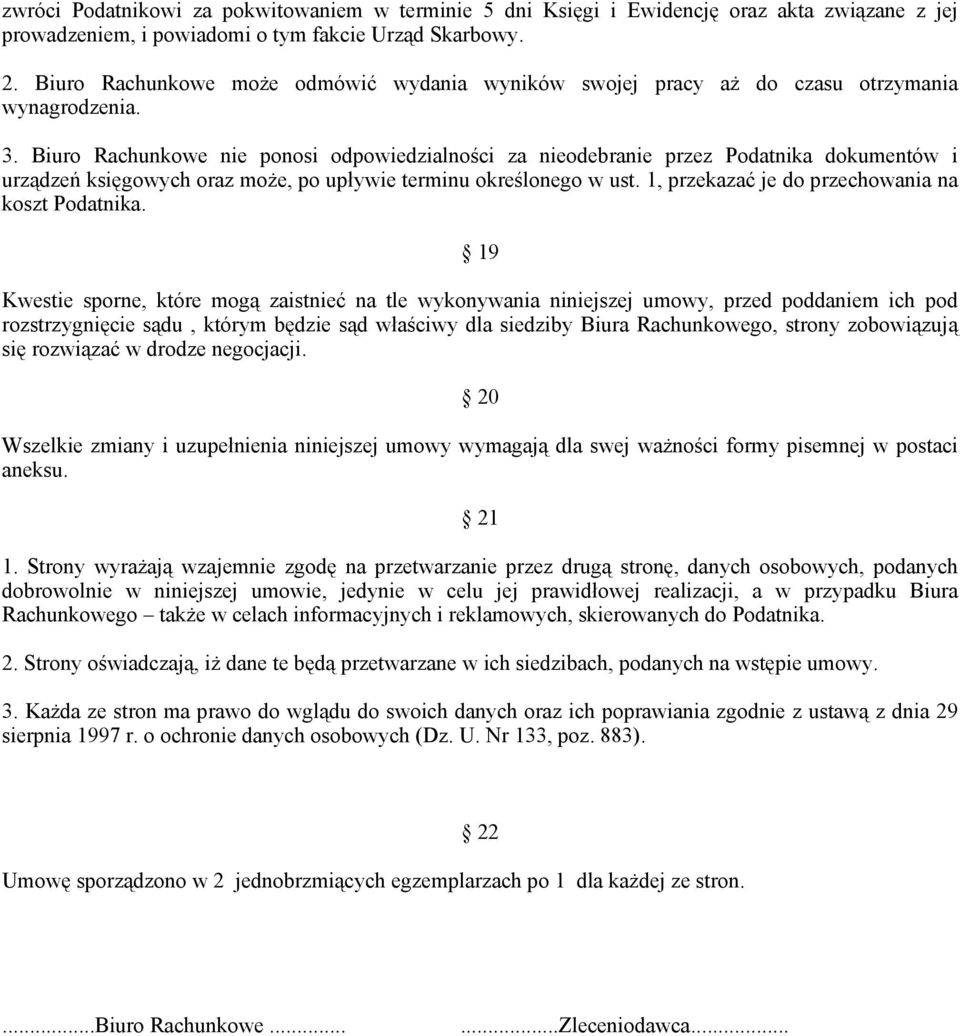 Biuro Rachunkowe nie ponosi odpowiedzialności za nieodebranie przez Podatnika dokumentów i urządzeń księgowych oraz moŝe, po upływie terminu określonego w ust.