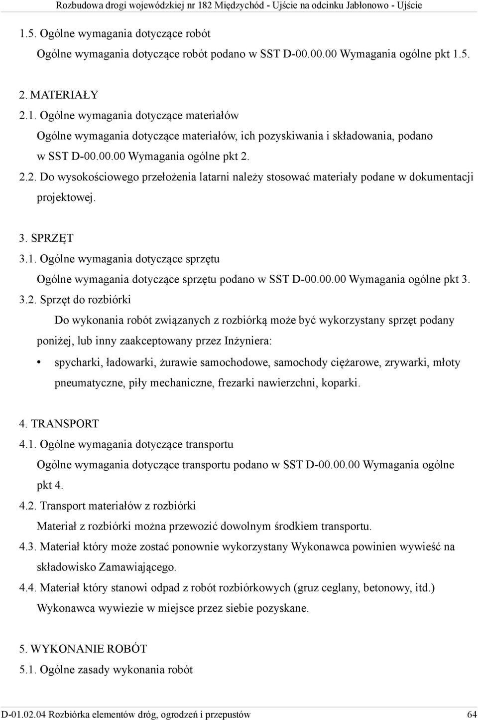 Ogólne wymagania dotyczące sprzętu Ogólne wymagania dotyczące sprzętu podano w SST D-00.00.00 Wymagania ogólne pkt 3. 3.2.