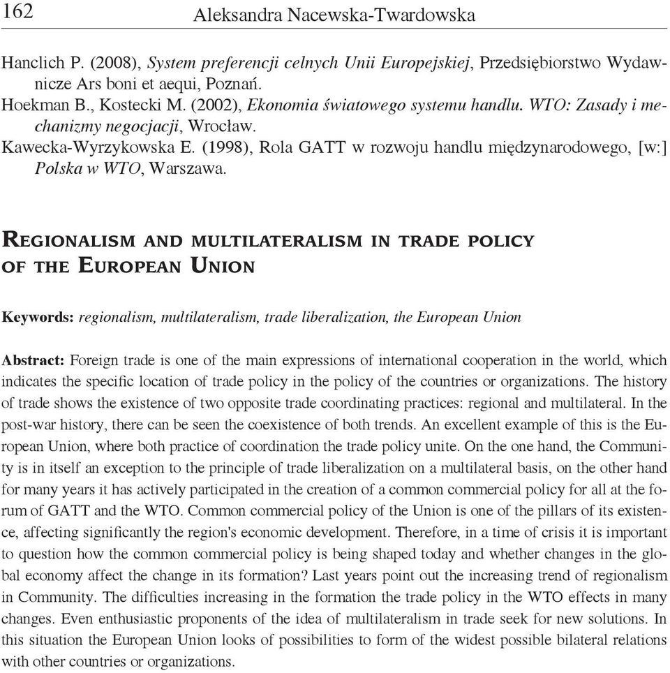 Regionalism and multilateralism in trade policy of the European Union Keywords: regionalism, multilateralism, trade liberalization, the European Union Abstract: Foreign trade is one of the main