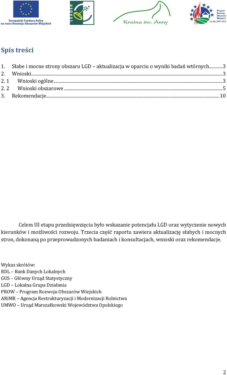 Trzecia część raportu zawiera aktualizację słabych i mocnych stron, dokonaną po przeprowadzonych badaniach i konsultacjach, wnioski oraz rekomendacje.