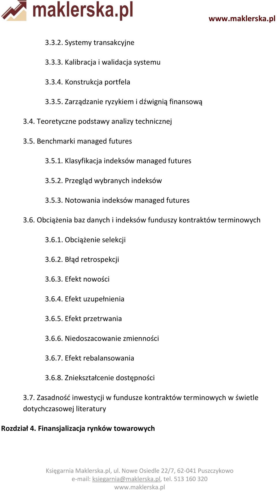 6.2. Błąd retrospekcji 3.6.3. Efekt nowości 3.6.4. Efekt uzupełnienia 3.6.5. Efekt przetrwania 3.6.6. Niedoszacowanie zmienności 3.6.7. Efekt rebalansowania 3.6.8. Zniekształcenie dostępności 3.