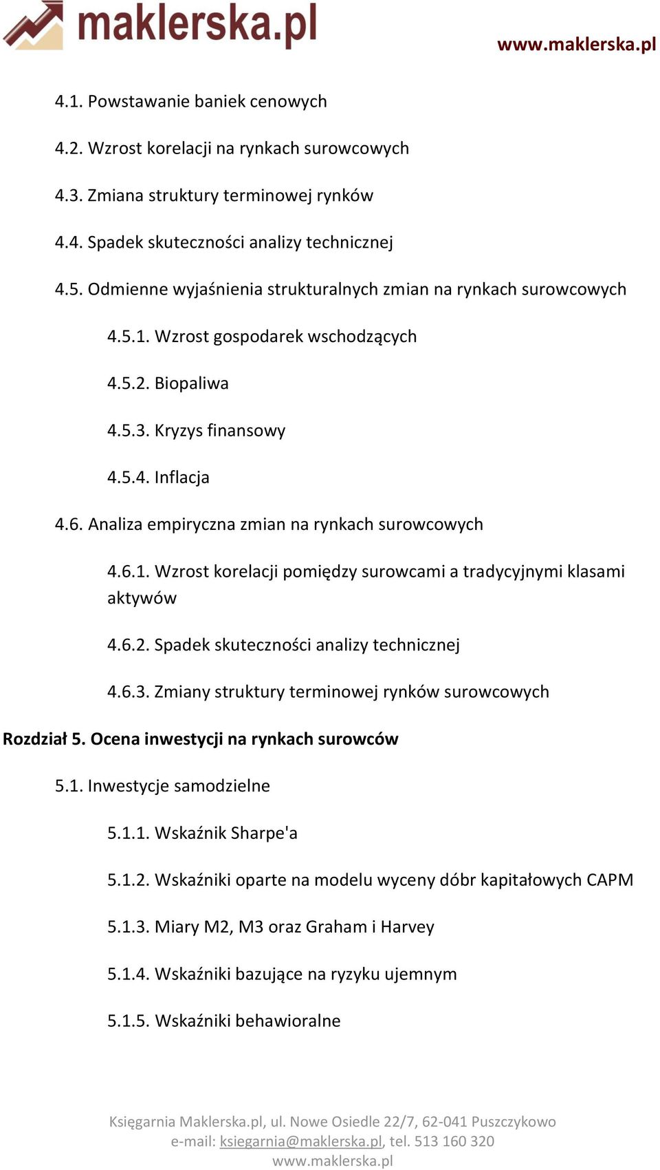 Analiza empiryczna zmian na rynkach surowcowych 4.6.1. Wzrost korelacji pomiędzy surowcami a tradycyjnymi klasami aktywów 4.6.2. Spadek skuteczności analizy technicznej 4.6.3.