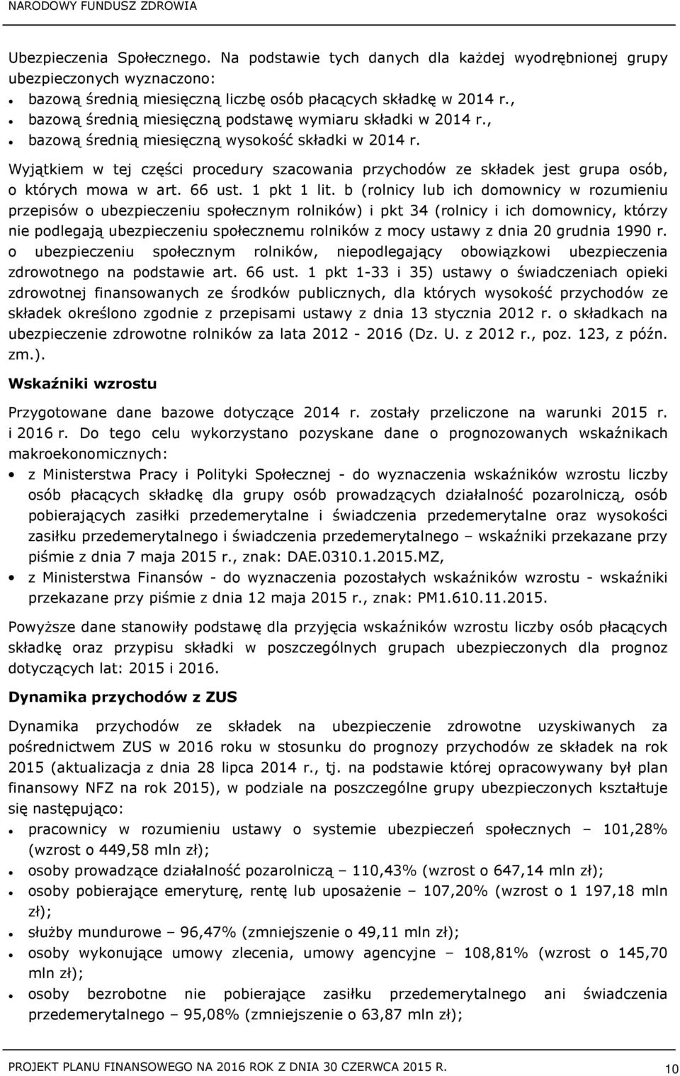 Wyjątkiem w tej części procedury szacowania przychodów ze składek jest grupa osób, o których mowa w art. 66 ust. 1 pkt 1 lit.