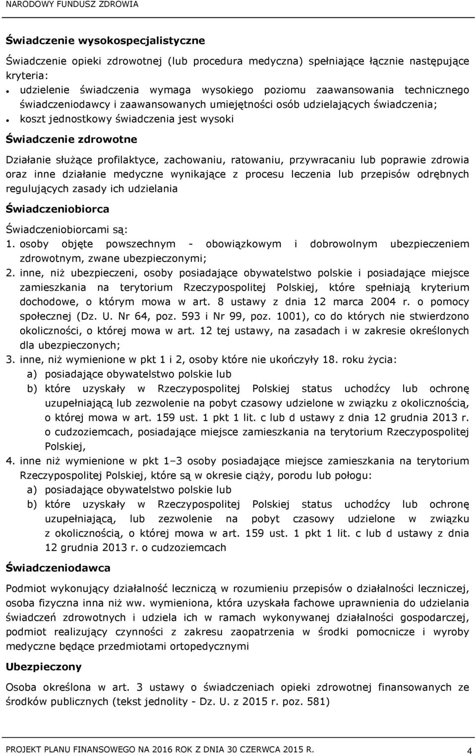 ratowaniu, przywracaniu lub poprawie zdrowia oraz inne działanie medyczne wynikające z procesu leczenia lub przepisów odrębnych regulujących zasady ich udzielania Świadczeniobiorca