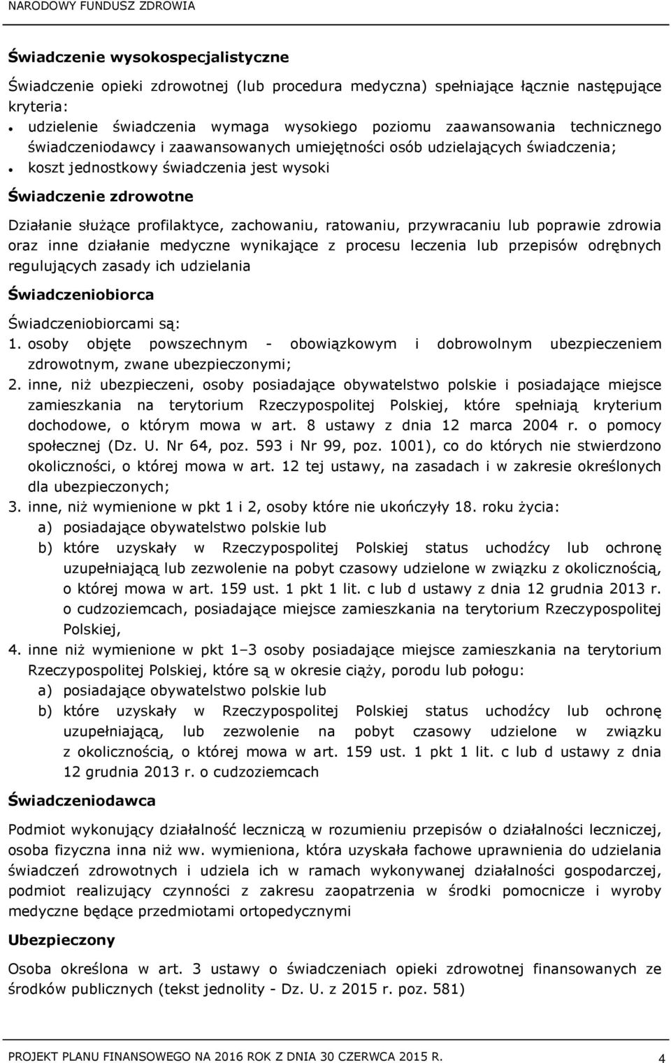 ratowaniu, przywracaniu lub poprawie zdrowia oraz inne działanie medyczne wynikające z procesu leczenia lub przepisów odrębnych regulujących zasady ich udzielania Świadczeniobiorca