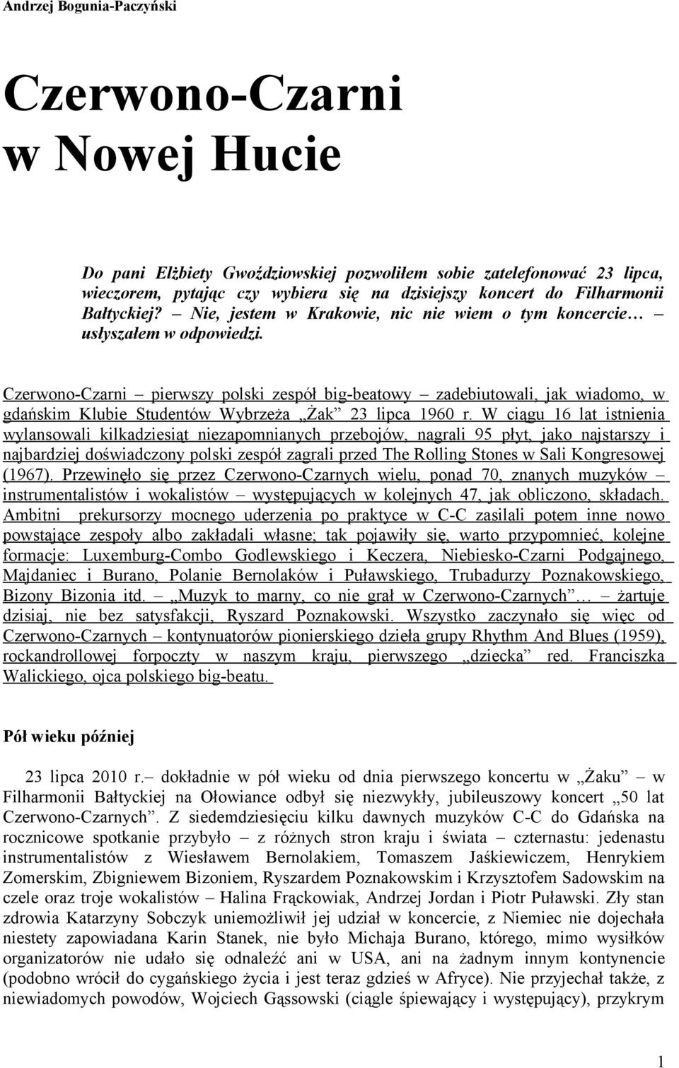 Czerwono-Czarni pierwszy polski zespół big-beatowy zadebiutowali, jak wiadomo, w gdańskim Klubie Studentów Wybrzeża Żak 23 lipca 1960 r.