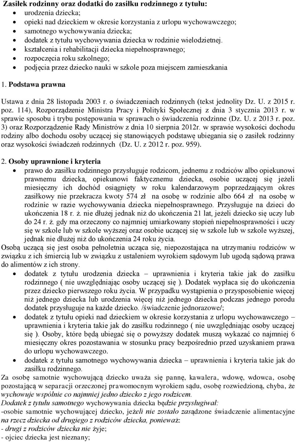 Podstawa prawna Ustawa z dnia 28 listopada 2003 r. o świadczeniach rodzinnych (tekst jednolity Dz. U. z 2015 r. poz. 114), Rozporządzenie Ministra Pracy i Polityki Społecznej z dnia 3 stycznia 2013 r.