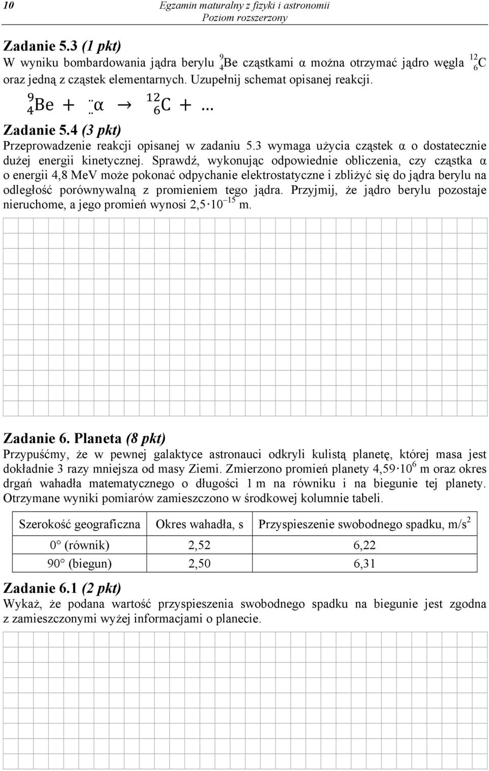 Sprawdź, wykonując odpowiednie obliczenia, czy cząstka α o energii 4,8 MeV może pokonać odpychanie elektrostatyczne i zbliżyć się do jądra berylu na odległość porównywalną z promieniem tego jądra.