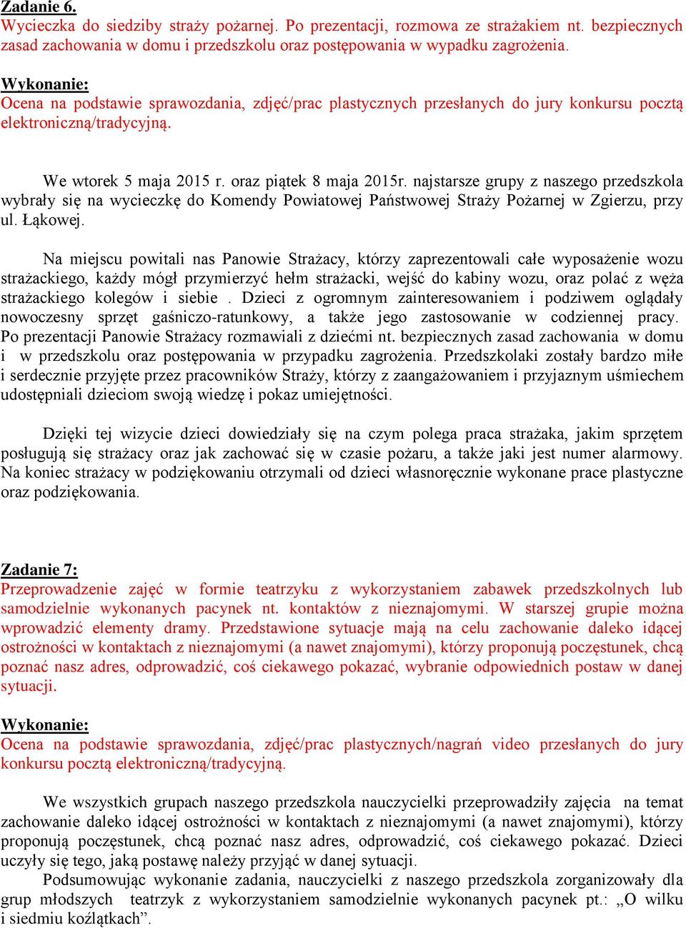 najstarsze grupy z naszego przedszkola wybrały się na wycieczkę do Komendy Powiatowej Państwowej Straży Pożarnej w Zgierzu, przy ul. Łąkowej.
