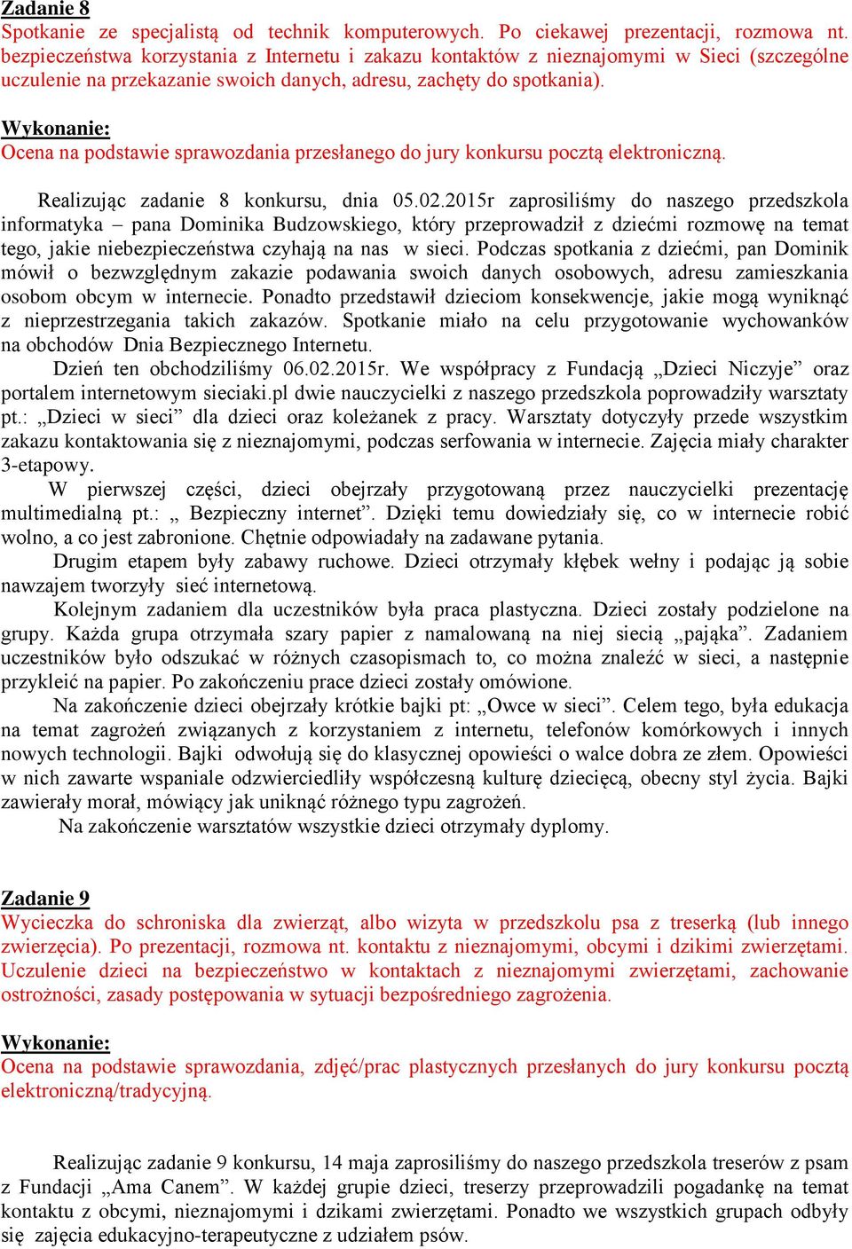 Ocena na podstawie sprawozdania przesłanego do jury konkursu pocztą elektroniczną. Realizując zadanie 8 konkursu, dnia 05.02.