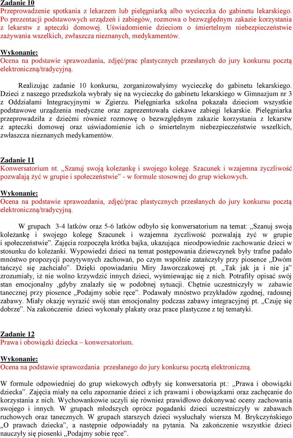 Uświadomienie dzieciom o śmiertelnym niebezpieczeństwie zażywania wszelkich, zwłaszcza nieznanych, medykamentów.