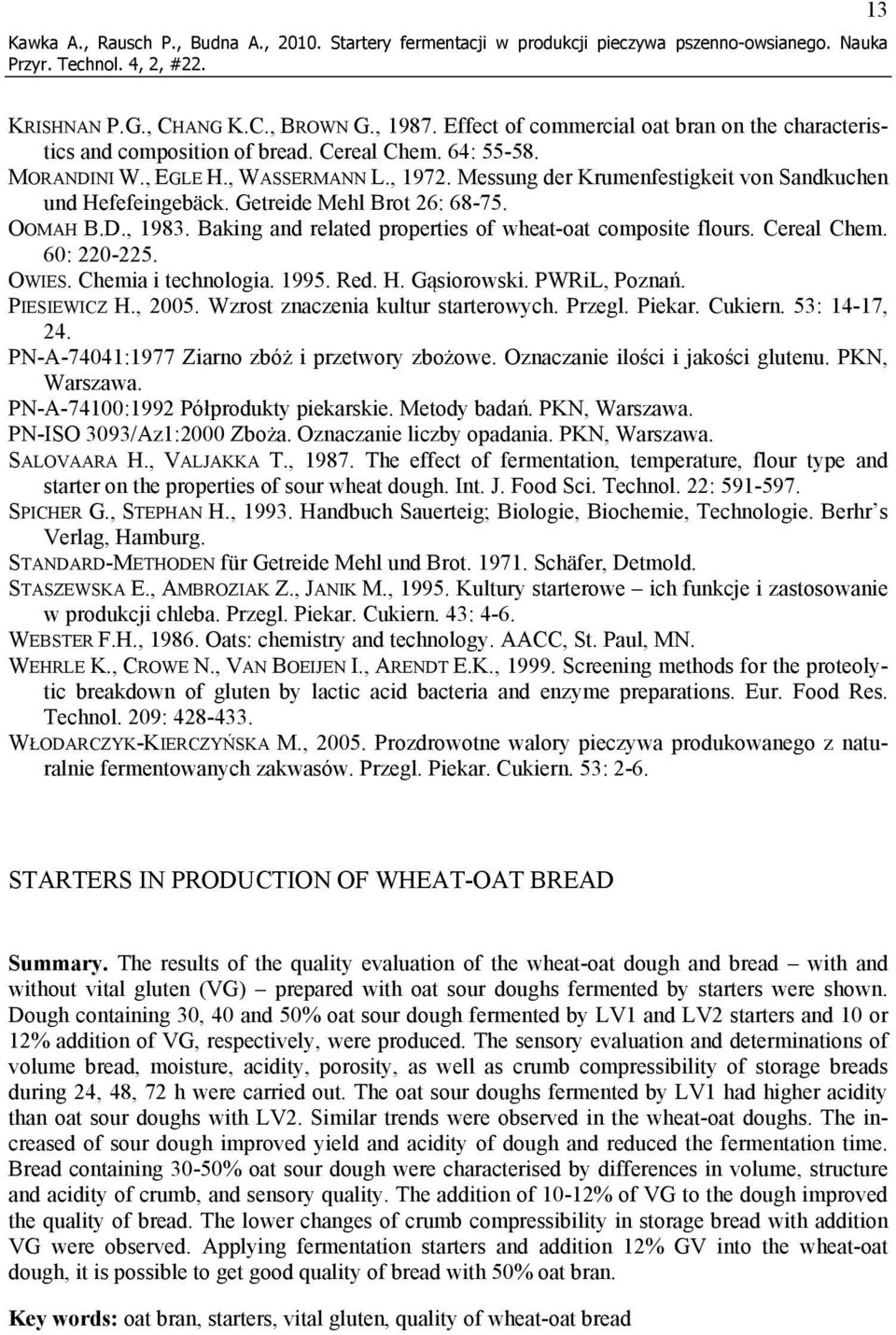 Messung der Krumenfestigkeit von Sandkuchen und Hefefeingebäck. Getreide Mehl Brot 26: 68-75. OOMAH B.D., 1983. Baking and related properties of wheat-oat composite flours. Cereal Chem. 60: 220-225.