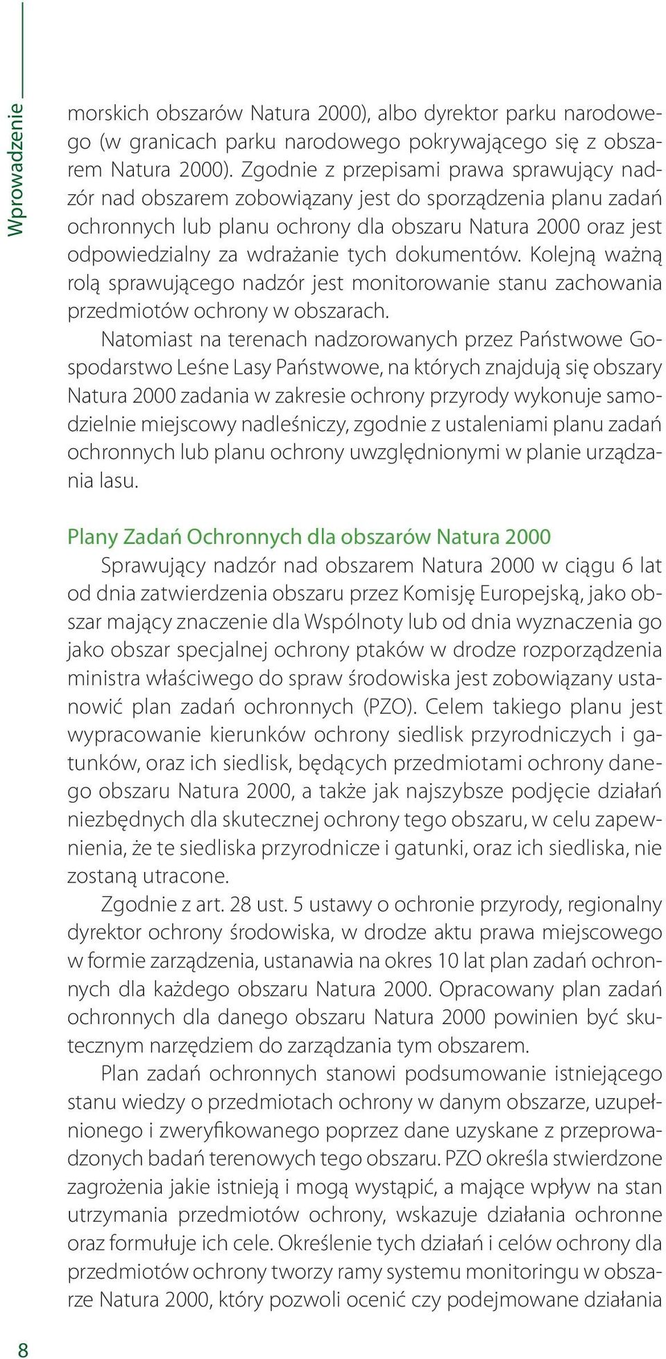 dokumentów. Kolejną ważną rolą sprawującego nadzór jest monitorowanie stanu zachowania przedmiotów ochrony w obszarach.