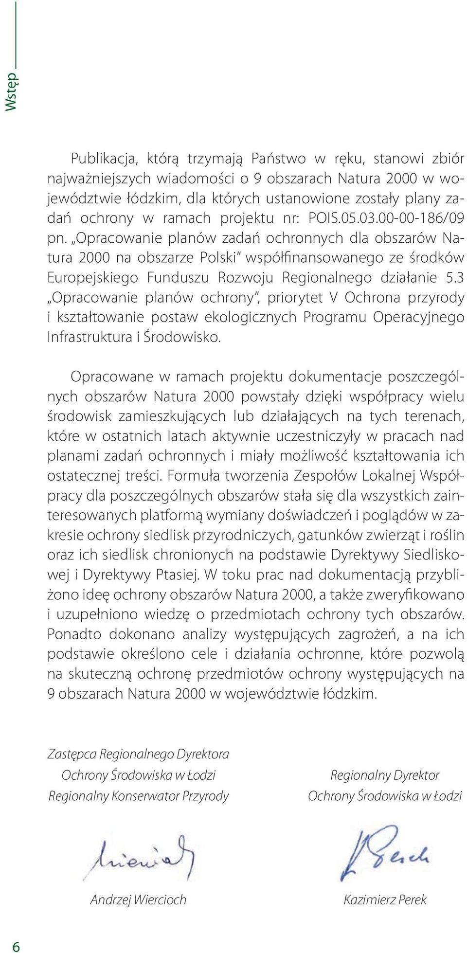 Opracowanie planów zadań ochronnych dla obszarów Natura 2000 na obszarze Polski współfinansowanego ze środków Europejskiego Funduszu Rozwoju Regionalnego działanie 5.