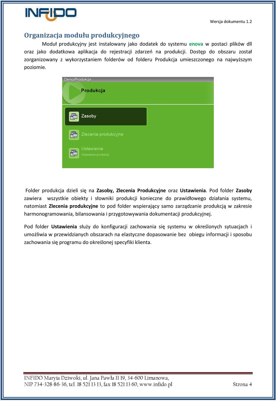 Pod folder Zasoby zawiera wszystkie obiekty i słowniki produkcji konieczne do prawidłowego działania systemu, natomiast Zlecenia produkcyjne to pod folder wspierający samo zarządzanie produkcją w