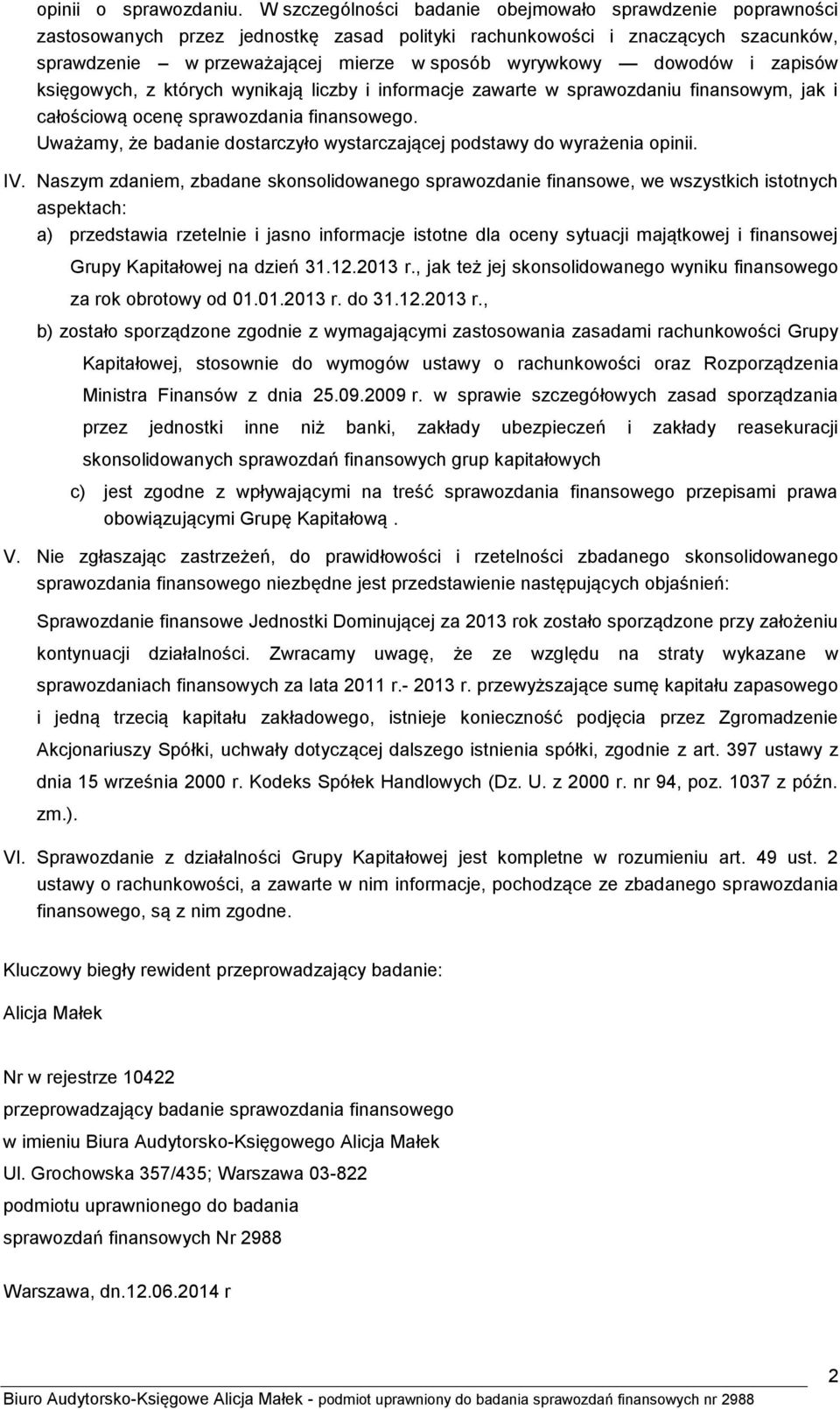 dowodów i zapisów księgowych, z których wynikają liczby i informacje zawarte w sprawozdaniu finansowym, jak i całościową ocenę sprawozdania finansowego.