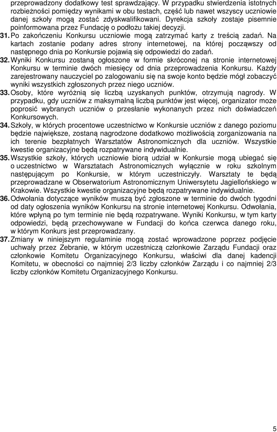 Dyrekcja szkoły zostaje pisemnie poinformowana przez Fundację o podłożu takiej decyzji. 31. Po zakończeniu Konkursu uczniowie mogą zatrzymać karty z treścią zadań.