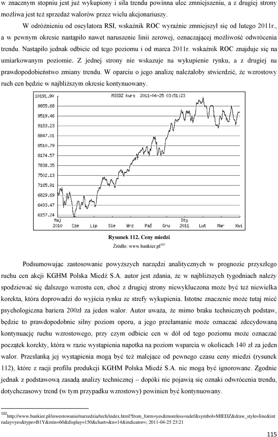 Nastąpiło jednak odbicie od tego poziomu i od marca 2011r. wskaźnik ROC znajduje się na umiarkowanym poziomie.