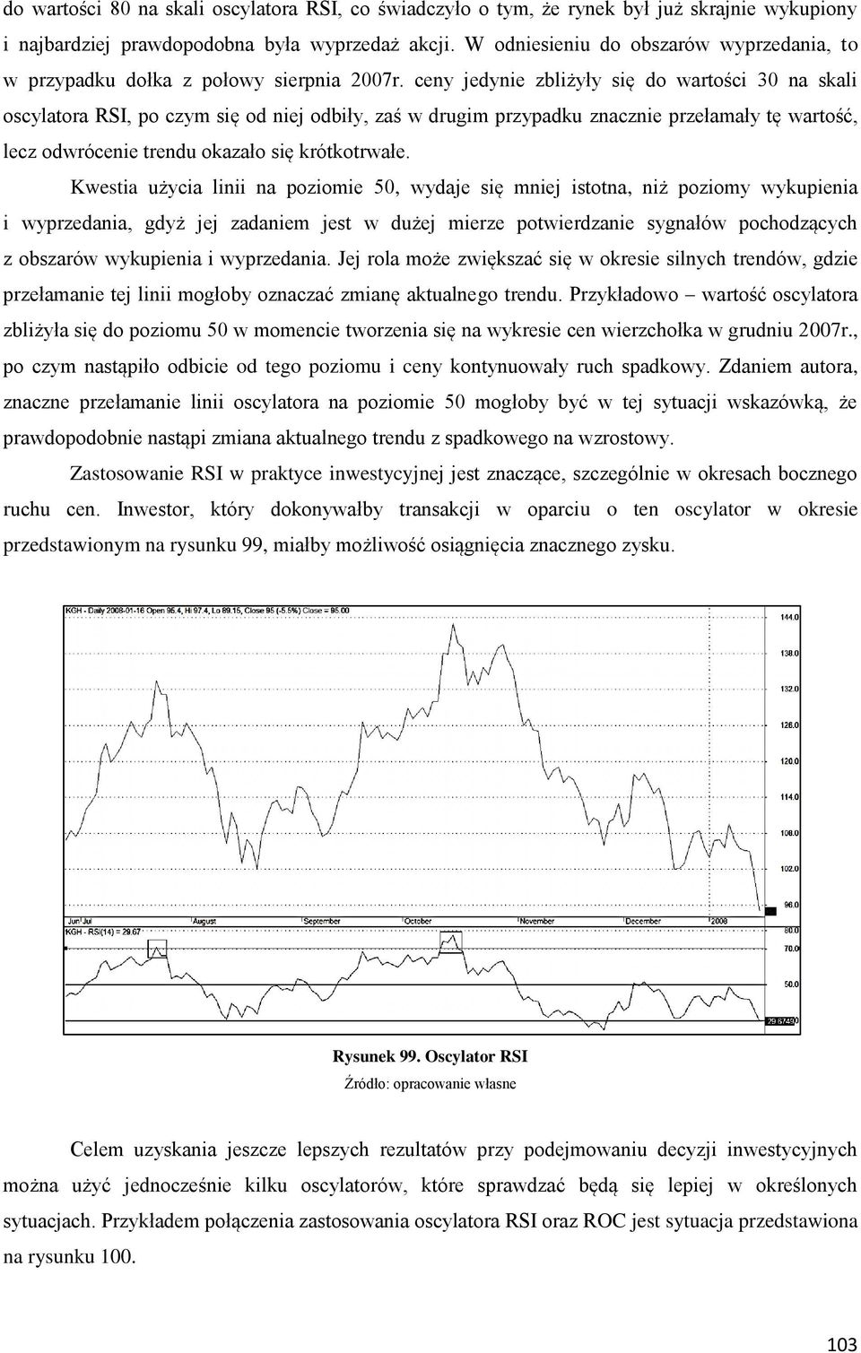 ceny jedynie zbliżyły się do wartości 30 na skali oscylatora RSI, po czym się od niej odbiły, zaś w drugim przypadku znacznie przełamały tę wartość, lecz odwrócenie trendu okazało się krótkotrwałe.