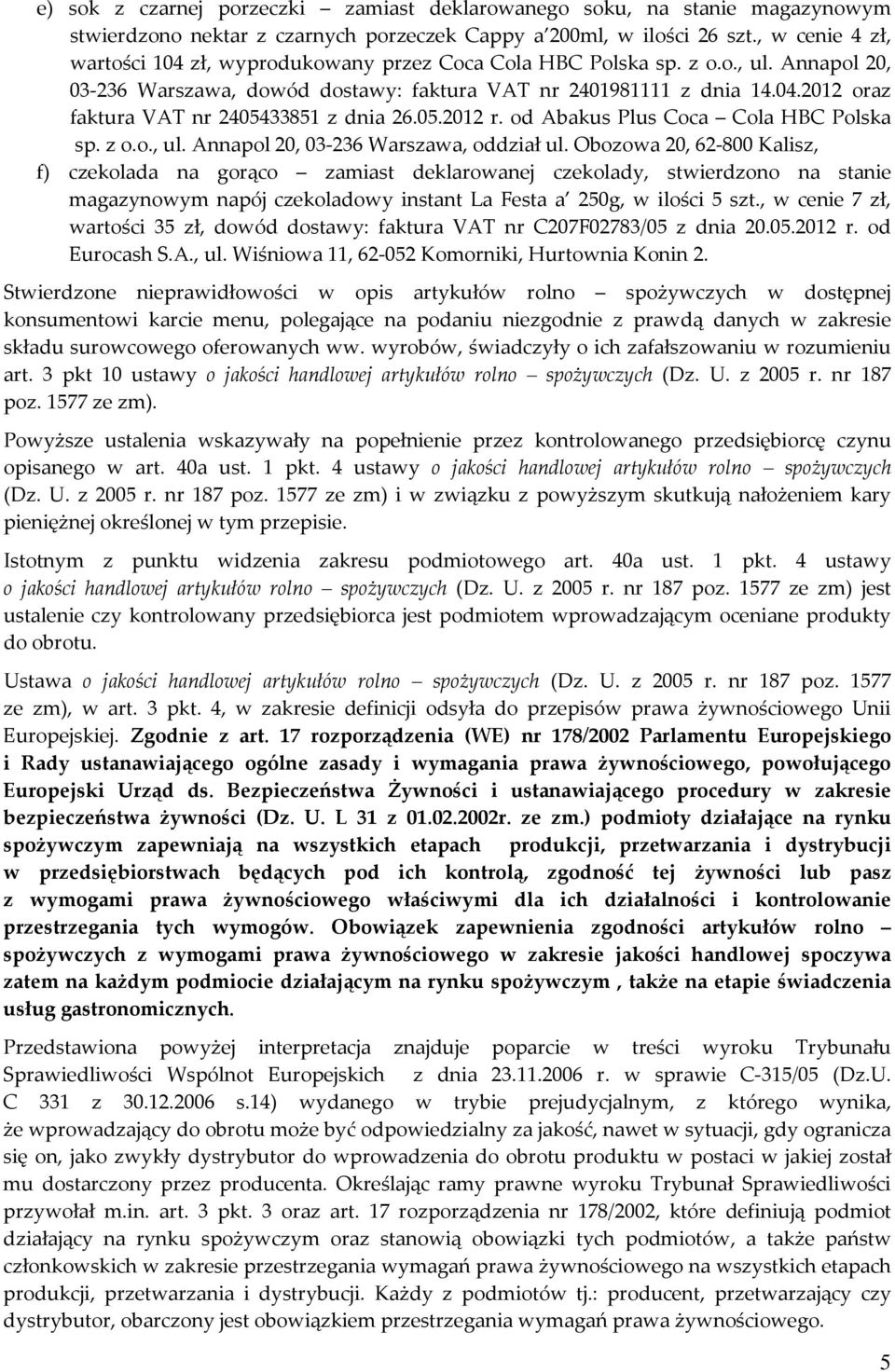 05.2012 r. od Abakus Plus Coca Cola HBC Polska sp. z o.o., ul. Annapol 20, 03-236 Warszawa, oddział ul.