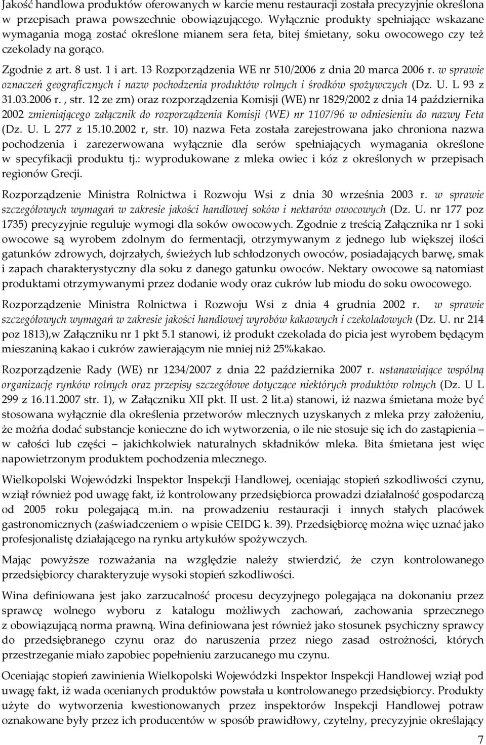13 Rozporządzenia WE nr 510/2006 z dnia 20 marca 2006 r. w sprawie oznaczeń geograficznych i nazw pochodzenia produktów rolnych i środków spożywczych (Dz. U. L 93 z 31.03.2006 r., str.