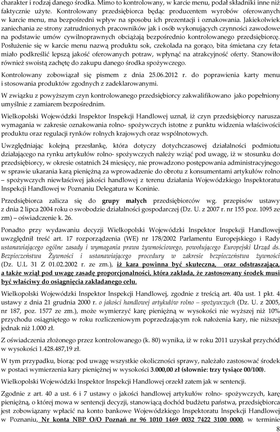 Jakiekolwiek zaniechania ze strony zatrudnionych pracowników jak i osób wykonujących czynności zawodowe na podstawie umów cywilnoprawnych obciążają bezpośrednio kontrolowanego przedsiębiorcę.