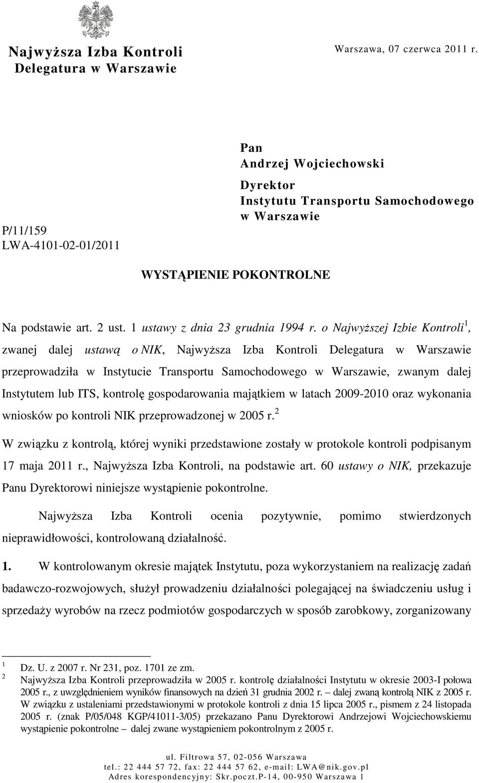 o Najwyższej Izbie Kontroli 1, zwanej dalej ustawą o NIK, Najwyższa Izba Kontroli Delegatura w Warszawie przeprowadziła w Instytucie Transportu Samochodowego w Warszawie, zwanym dalej Instytutem lub