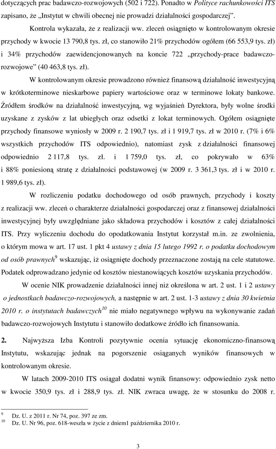 zł) i 34% przychodów zaewidencjonowanych na koncie 722 przychody-prace badawczorozwojowe (40 463,8 tys. zł).